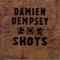 Shots - Dempsey, Damien (Damien Dempsey, Damien Ó Díomasaigh)