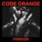 Forever - Code Orange (Code Orange Kids)