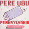 Pennsylvania - Pere Ubu (David Thomas / ex-
