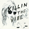 Killin the Vibe (EP) - Ducktails (Matt Mondanile / Matthew Mondanile)