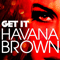 Get It (iTunes Release) - Havana Brown (Angelique Meunier)