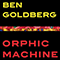Orphic Machine - Goldberg, Ben (Ben Goldberg / Ben Goldberg Quintet / Ben Goldberg Band )
