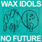 No Future - Wax Idols