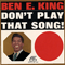 Don't Play That Song! - Ben E. King (Benjamin Earl Nelson, Benjamin Nelson)