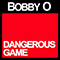Dangerous Game (Single) - Bobby O (Bobby Orlando / Robert Phillip Orlando / Bobby 