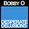 Desperate Delusions (Single) - Bobby O (Bobby Orlando / Robert Phillip Orlando / Bobby 