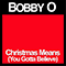Christmas Means (You Gotta Believe) (Single) - Bobby O (Bobby Orlando / Robert Phillip Orlando / Bobby 