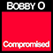 Compromised (Single) - Bobby O (Bobby Orlando / Robert Phillip Orlando / Bobby 
