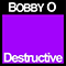 Destructive (Single) - Bobby O (Bobby Orlando / Robert Phillip Orlando / Bobby 