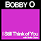I Still Think of You (Single) (feat. Bella Claire) - Bobby O (Bobby Orlando / Robert Phillip Orlando / Bobby 