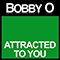 Attracted to You (Single) - Bobby O (Bobby Orlando / Robert Phillip Orlando / Bobby 
