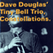 Dave Douglas & Tiny Bell Trio - Constellations - Douglas, Dave (Dave Douglas)