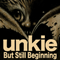 But Still Beginning - Unkie
