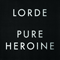 Pure Heroine - Lorde (Ella Yelich-O'Connor)