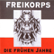 Die Fruhen Jahre - Freikorps