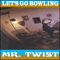 Mr. Twist - Let's Go Bowlin