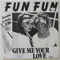 Give Me Your Love (Vinyl, 12'',45 RPM, Maxi-Single, Orange Transparent) - Fun Fun (Fun-Fun, Fun Fun Fun)