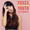 Youth (US Remixes) (EP) - Foxes (Louisa Rose Allen)