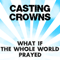 What If The Whole World Prayed - Casting Crowns