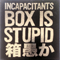 Box Is Stupid (CD 2): Stupid Is Stupid (Live Materials) - Incapacitants (The Incapacitants, インキャパシタンツ)