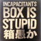 Box Is Stupid (CD 6): Ad Nauseam (Edition Live) - Incapacitants (The Incapacitants, インキャパシタンツ)