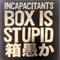 Box Is Stupid (CD 8): The Tongue - Incapacitants (The Incapacitants, インキャパシタンツ)
