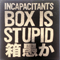 Box Is Stupid (CD 10): I, Residuum - Incapacitants (The Incapacitants, インキャパシタンツ)