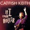 If I Could Holler - Keith, Catfish (Catfish Keith)
