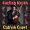 Catfish Crawl - Keith, Catfish (Catfish Keith)