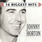 16 Biggest Hits - Horton, Johnny (Johnny Horton, John Gale Horton)