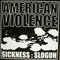 American Violence (Split) (CD 1) - Sickness (USA, CT) (Chris Goudreau, sickness999)
