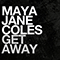 Get Away (UK Single) - Coles, Maya Jane (Maya Jane Coles / octurnal Sunshine / She Is Danger)