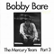 The Mercury Years (1970-72), Part III - Bare, Bobby (Bobby Bare)