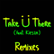 Take U There (Remixes) [EP] - Kiesza (Kiesa Rae Ellestad, Kiesza Szosi)