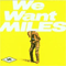 We Want Miles (CD 1) - Miles Davis (Miles Dewey Davis III / Miles Davis Quintet /  Miles Davis All Stars / Miles Davis And His Band)