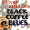 Black Coffee Blues (CD 1) - Henry Rollins (Henry Lawrence Garfield)