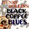 Black Coffee Blues (CD 2) - Henry Rollins (Henry Lawrence Garfield)