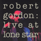 Live At Lone Star - Robert Gordon (Robert Ira Gordon)