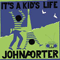 It's a Kids Life - Porter, John (John Porter)
