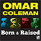 Born & Raised-Coleman, Omar (Omar Coleman / Omar Coleman band)