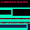 Fuck Your Cyber Dreads / Time To Kick Some Ass (Single) - Corroded Master (Vince Gauthier-Bradner)