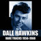 Rare Tracks, 1956-1960 - Dale Hawkins (Delmar Allen 'Dale' Hawkins)