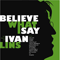 Believe What I Say: The Music of Ivan Lins - Lins, Ivan (Ivan Lins, Ivan Guimarães Lins)
