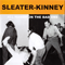 All Hands On The Bad One - Sleater-Kinney