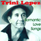 Romantic Love Songs - Trini Lopez (Trinidad 'Trini' Lopez III)
