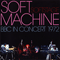 Softstage BBC in Concert, 1972 - Soft Machine (The Soft Machine)