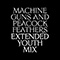 Machine Guns and Peacock Feathers (Extended Youth Mix)