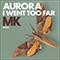 I Went Too Far (Mk Remix Single) - Aurora (NOR) (Aurora Aksnes)