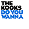 Do You Wanna (Promo Single) - Kooks (The Kooks)