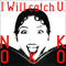 I Will Catch U. - Nokko